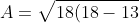 A = \sqrt{18(18-13)(18-13)(18-10)}